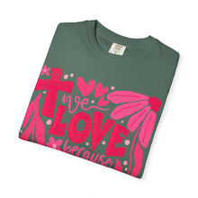 We LOVE Because HE First LOVED Us Floral T-Shirt — Pink Flower Faith Tee