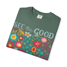 SEE the GOOD BE THE good Floral T-Shirt — Comfort Colors Flower Tee