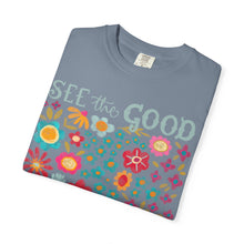 SEE the GOOD BE THE good Floral T-Shirt — Comfort Colors Flower Tee