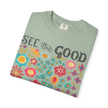 SEE the GOOD BE THE good Floral T-Shirt — Comfort Colors Flower Tee