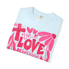 We LOVE Because HE First LOVED Us Floral T-Shirt — Pink Flower Faith Tee