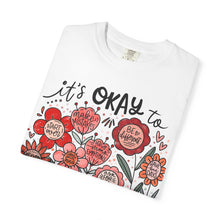 It's OK Comfort Colors® T-Shirt | Inspirational Mental Health Floral Tee | Inspirational Graphic Shirt