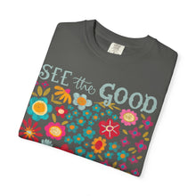 SEE the GOOD BE THE good Floral T-Shirt — Comfort Colors Flower Tee
