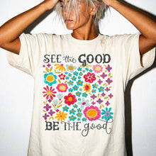 SEE the GOOD BE THE good Floral T-Shirt — Comfort Colors Flower Tee