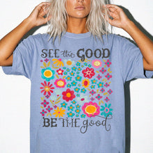 SEE the GOOD BE THE good Floral T-Shirt — Comfort Colors Flower Tee