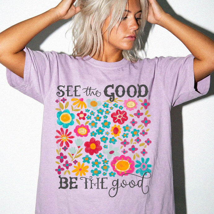 SEE the GOOD BE THE good Floral T-Shirt — Comfort Colors Flower Tee
