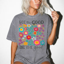SEE the GOOD BE THE good Floral T-Shirt — Comfort Colors Flower Tee