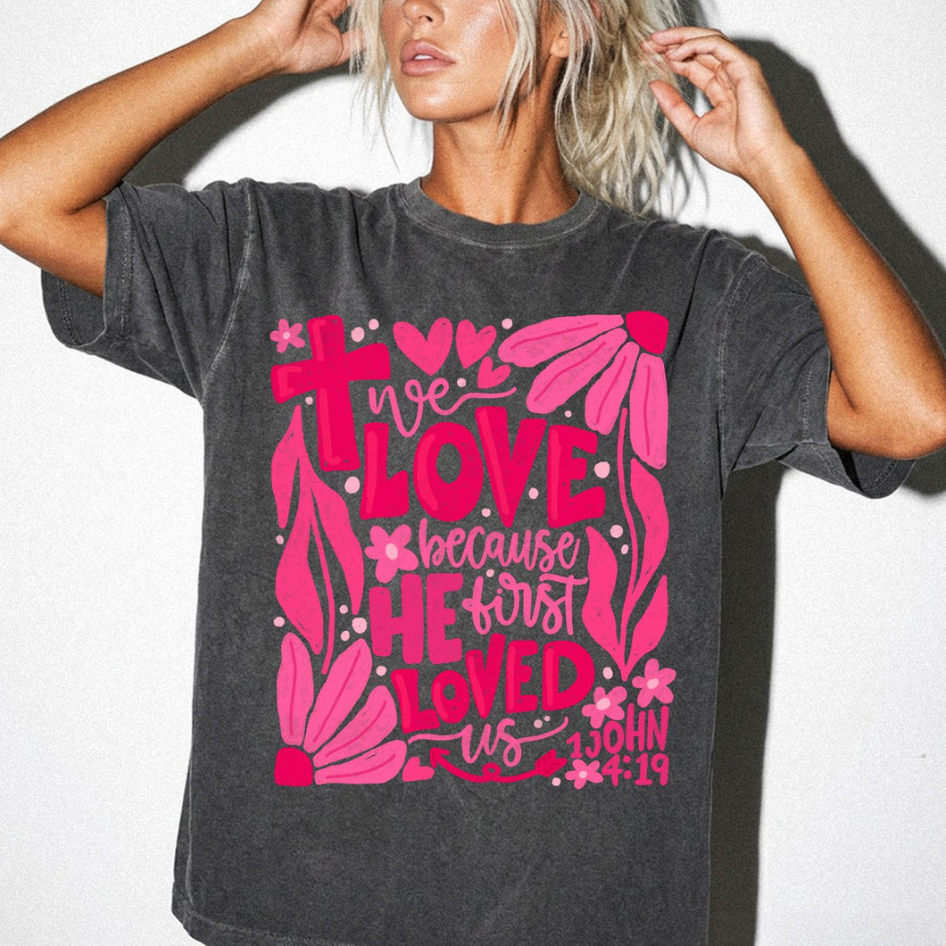 We LOVE Because HE First LOVED Us Floral T-Shirt — Pink Flower Faith Tee