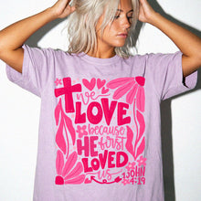 We LOVE Because HE First LOVED Us Floral T-Shirt — Pink Flower Faith Tee