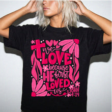 We LOVE Because HE First LOVED Us Floral T-Shirt — Pink Flower Faith Tee