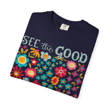 SEE the GOOD BE THE good Floral T-Shirt — Comfort Colors Flower Tee