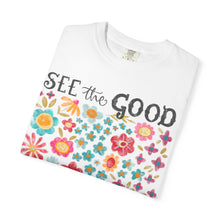 SEE the GOOD BE THE good Floral T-Shirt — Comfort Colors Flower Tee