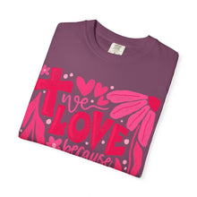 We LOVE Because HE First LOVED Us Floral T-Shirt — Pink Flower Faith Tee