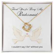 Love Knot Necklace - Bridesmaids Jewelry - I couldn't say "I Do" without you
